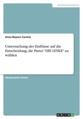 bokomslag Untersuchung der Einflsse auf die Entscheidung, die Partei &quot;DIE LINKE&quot; zu whlen