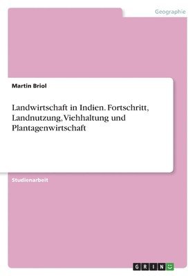 bokomslag Landwirtschaft in Indien. Fortschritt, Landnutzung, Viehhaltung und Plantagenwirtschaft