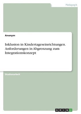 Anonymous - Inklusion in Kindertageseinrichtungen. Anforderungen in Abgrenzung zum Integrationskonzept, Häftad
