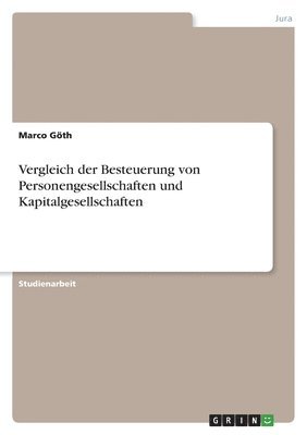 Vergleich der Besteuerung von Personengesellschaften und Kapitalgesellschaften 1