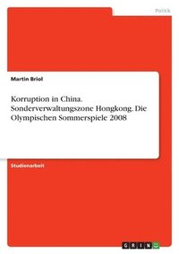 bokomslag Korruption in China. Sonderverwaltungszone Hongkong. Die Olympischen Sommerspiele 2008