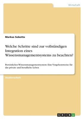 Markus Sobotta - Welche Schritte sind zur vollständigen Integration eines Wissensmanagementsystems zu beachten?, Häftad