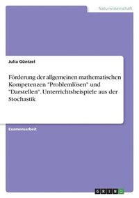 bokomslag Foerderung der allgemeinen mathematischen Kompetenzen Problemloesen und Darstellen. Unterrichtsbeispiele aus der Stochastik