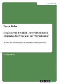 bokomslag Sprachkritik bei Rolf Dieter Brinkmann. Mgliche Auswege aus der &quot;Sprachkrise&quot;
