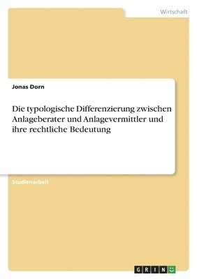 bokomslag Die typologische Differenzierung zwischen Anlageberater und Anlagevermittler und ihre rechtliche Bedeutung