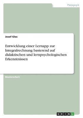Josef Glas - Entwicklung einer Lernapp zur Integralrechnung basierend auf didaktischen und lernpsychologischen Erkenntnissen, Häftad