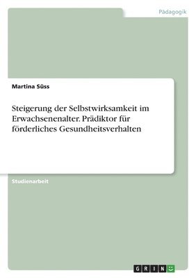 Martina Süss - Steigerung der Selbstwirksamkeit im Erwachsenenalter. Prädiktor für förderliches Gesundheitsverhalten, Häftad