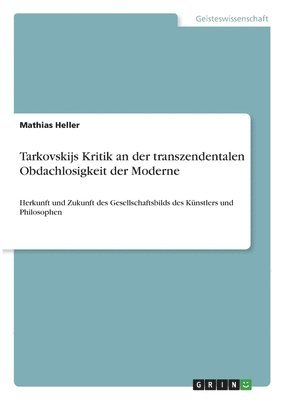 Mathias Heller - Tarkovskijs Kritik an der transzendentalen Obdachlosigkeit der Moderne, Häftad