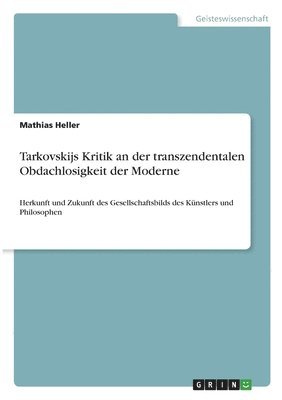 Tarkovskijs Kritik an der transzendentalen Obdachlosigkeit der Moderne 1