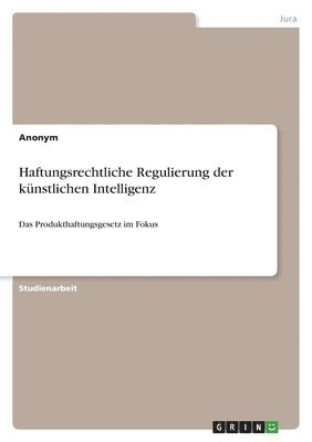 Anonymous - Haftungsrechtliche Regulierung der künstlichen Intelligenz, Häftad