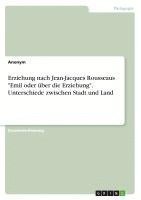 bokomslag Erziehung nach Jean-Jacques Rousseaus "Emil oder über die Erziehung". Unterschiede zwischen Stadt und Land