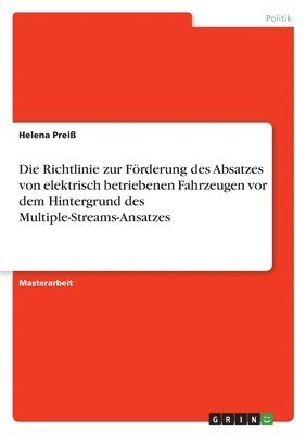 bokomslag Die Richtlinie zur Foerderung des Absatzes von elektrisch betriebenen Fahrzeugen vor dem Hintergrund des Multiple-Streams-Ansatzes