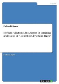 bokomslag Speech Functions. An Analysis of Language and Status in Columbo