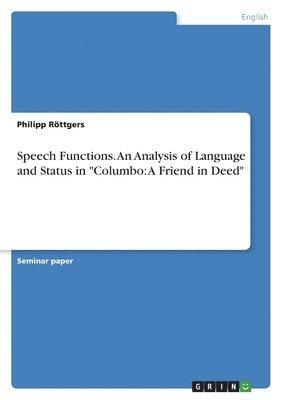 bokomslag Speech Functions. An Analysis of Language and Status in &quot;Columbo