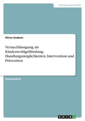 bokomslag Vernachlssigung als Kindeswohlgefhrdung. Handlungsmglichkeiten, Intervention und Prvention