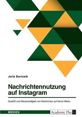 bokomslag Nachrichtennutzung auf Instagram. Qualitat und Glaubwurdigkeit von Nachrichten auf Social Media