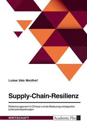 Supply-Chain-Resilienz. Risikomanagement im Einkauf und die Bedeutung strategischer Lieferantenbeziehungen 1