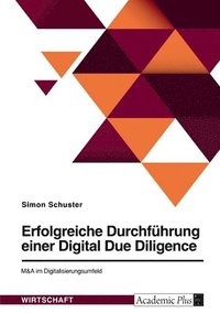 bokomslag Erfolgreiche Durchfuhrung einer Digital Due Diligence. M&A im Digitalisierungsumfeld