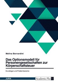 bokomslag Das Optionsmodell fr Personengesellschaften zur Krperschaftsteuer. Grundlagen und Problembereiche