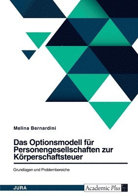 Das Optionsmodell fr Personengesellschaften zur Krperschaftsteuer. Grundlagen und Problembereiche 1