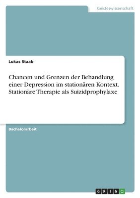 bokomslag Chancen und Grenzen der Behandlung einer Depression im stationären Kontext. Stationäre Therapie als Suizidprophylaxe