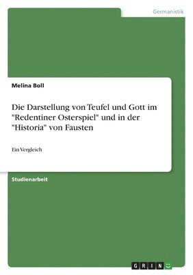 bokomslag Die Darstellung von Teufel und Gott im &quot;Redentiner Osterspiel&quot; und in der &quot;Historia&quot; von Fausten