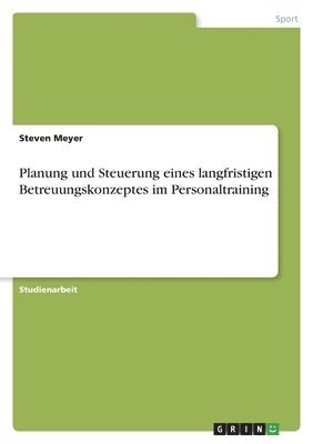 Planung und Steuerung eines langfristigen Betreuungskonzeptes im Personaltraining 1