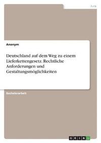 bokomslag Deutschland auf dem Weg zu einem Lieferkettengesetz. Rechtliche Anforderungen und Gestaltungsmöglichkeiten