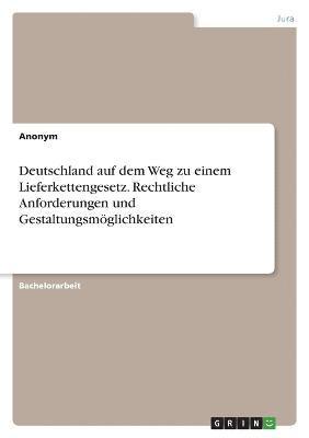 bokomslag Deutschland auf dem Weg zu einem Lieferkettengesetz. Rechtliche Anforderungen und Gestaltungsmöglichkeiten