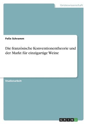 bokomslag Die franzoesische Konventionentheorie und der Markt fur einzigartige Weine