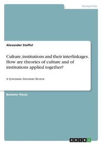 bokomslag Culture, institutions and their interlinkages. How are theories of culture and of institutions applied together?