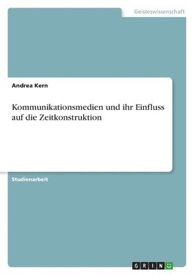 bokomslag Kommunikationsmedien und ihr Einfluss auf die Zeitkonstruktion