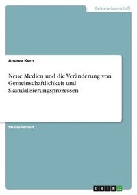 bokomslag Neue Medien und die Vernderung von Gemeinschaftlichkeit und Skandalisierungsprozessen