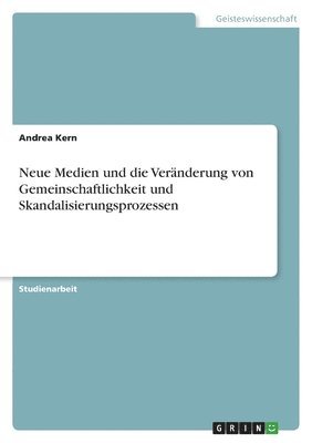 bokomslag Neue Medien und die Veränderung von Gemeinschaftlichkeit und Skandalisierungsprozessen