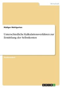 bokomslag Unterschiedliche Kalkulationsverfahren zur Ermittlung der Selbstkosten