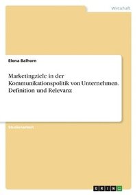 bokomslag Marketingziele in der Kommunikationspolitik von Unternehmen. Definition und Relevanz