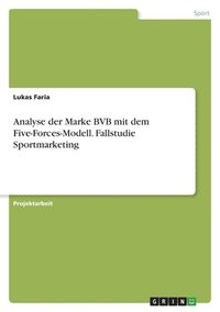 bokomslag Analyse der Marke BVB mit dem Five-Forces-Modell. Fallstudie Sportmarketing