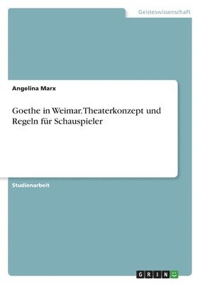 bokomslag Goethe in Weimar. Theaterkonzept und Regeln fr Schauspieler