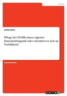 bokomslag Pflegt der EGMR einen eigenen Entscheidungsstil oder orientiert er sich an Vorbildern?