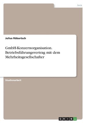 Julius Rübartsch - GmbH-Konzernorganisation. Betriebsführungsvertrag mit dem Mehrheitsgesellschafter, Häftad