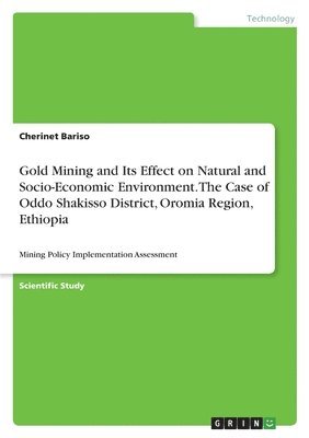 Gold Mining and Its Effect on Natural and Socio-Economic Environment. The Case of Oddo Shakisso District, Oromia Region, Ethiopia 1