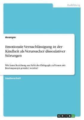 bokomslag Emotionale Vernachlssigung in der Kindheit als Verursacher dissoziativer Strungen