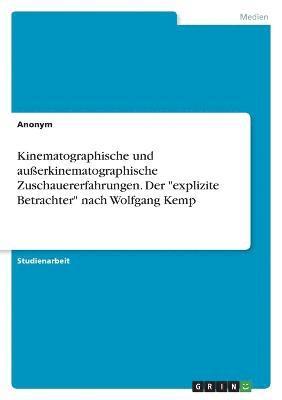 bokomslag Kinematographische und außerkinematographische Zuschauererfahrungen. Der "explizite Betrachter" nach Wolfgang Kemp