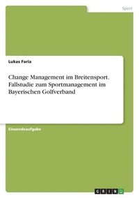 bokomslag Change Management im Breitensport. Fallstudie zum Sportmanagement im Bayerischen Golfverband