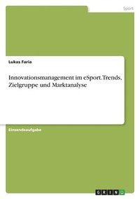 bokomslag Innovationsmanagement im eSport. Trends, Zielgruppe und Marktanalyse