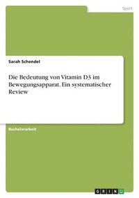 bokomslag Die Bedeutung von Vitamin D3 im Bewegungsapparat. Ein systematischer Review