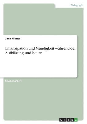 Emanzipation und Mndigkeit whrend der Aufklrung und heute 1