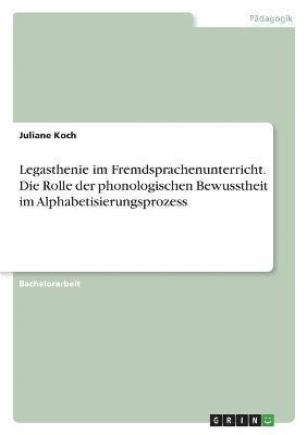 bokomslag Legasthenie im Fremdsprachenunterricht. Die Rolle der phonologischen Bewusstheit im Alphabetisierungsprozess