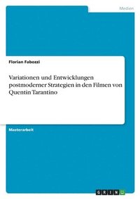 bokomslag Variationen und Entwicklungen postmoderner Strategien in den Filmen von Quentin Tarantino