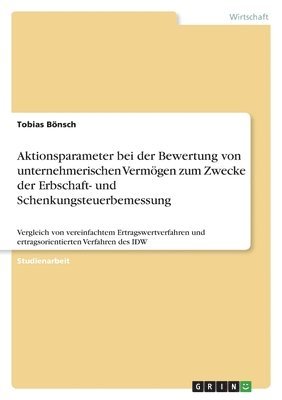 bokomslag Aktionsparameter bei der Bewertung von unternehmerischen Vermgen zum Zwecke der Erbschaft- und Schenkungsteuerbemessung